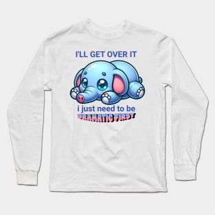 Cute Funny Cartoon Elephant I'll get over it I just need to be dramatic first cute elephant Long Sleeve T-Shirt